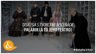 #dotyky2023: Diskusia s tvorcami inscenácie Palárik (a to jeho teátro)