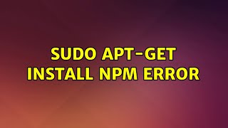 sudo apt-get install npm error (2 Solutions!!)
