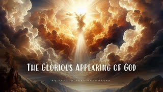 The Glorious Appearing of God | Pastor Fred Bekemeyer