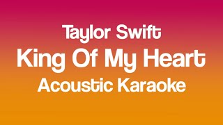 Taylor Swift - King Of My Heart (Acoustic Karaoke)