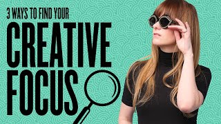 Find Your Creative Focus