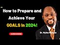 How to Prepare and Achieve Your GOALS In 2024 | Dr Myles Munroe