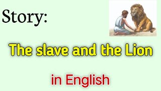 Story the lion and the slave in English| The Slave and the lion story in English|story writing|