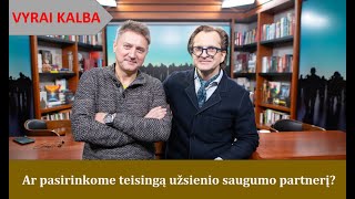 „Vyrai kalba“. Ar pasirinkome teisingą užsienio saugumo partnerį?