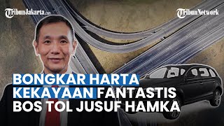 BONGKAR HARTA KEKAYAAN FANTASTIS Jusuf Hamka Bos Jalan Tol yang Tagih Utang Rp 800 M ke Pemerintah