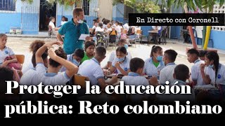 "Colombia debe defender su EDUCACIÓN PÚBLICA" Daniel Coronell