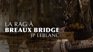 JP LeBlanc - La rag à Breaux Bridge  (Paroles)