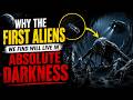 Why The First Aliens We Find Will Live In Absolute DARKNESS (What & Why)