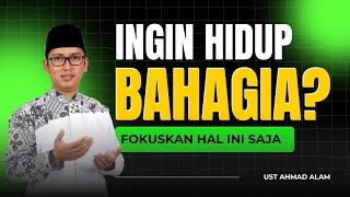 🔴 [LIVE] INGIN HIDUP BAHAGIA? FOKUSKAN HAL INI SAJA - ust Ahmad Alam