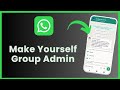 How To Make Yourself A Group Admin On WhatsApp