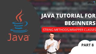 Java tutorial for beginners - String Methods, Wrapper Classes (Part 8) | XPERGE