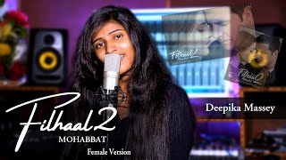 Filhaal 2 Mohabbat | Female Version | Cover | Deepika Massey | Bpraak | Akshay Kumar |  Nupur Sanon