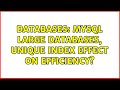 Databases: MySQL large databases, unique index effect on efficiency? (3 Solutions!!)