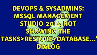 DevOps & SysAdmins: MSSQL Management Studio 2014 not showing the "Tasks>Restore>Database..." Dialog