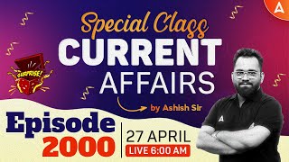 27 April 2024 Current Affairs | 2000th Episode | Current Affairs Special Class By Ashish Gautam