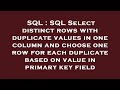 SQL : SQL Select distinct rows with duplicate values in one column and choose one row for each dupli