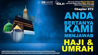 ANDA BERTANYA KAMI MENJAWAB (SEPUTAR HAJI \u0026 UMRAH) | Chapter 72