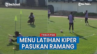 Inilah Menu Latihan Kiper PSM Makassar Jelang Lawan Semen Padang