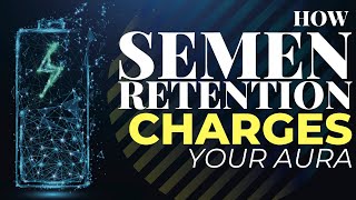 How Semen Retention Charges Your Aura
