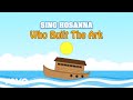 Sing Hosanna - Who Built The Ark