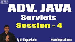 ADV. JAVA - SERVLETS || Session - 4 || by Mr. Nagoor Babu On 12-08-2018