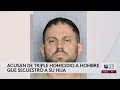 acusan de triple homicidio a hombre que secuestró a su hija de 4 años