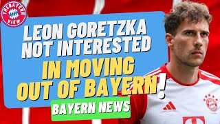 Leon Goretzka not interested in a move out of Bayern Munich!! - Bayern Munich transfer news