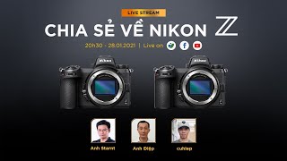 [Livestream] cuhiep & Dr. Thanh giao lưu, chia sẻ về Nikon Z