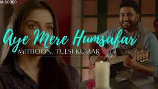 Aye Mere Humsafar (Lyrics)- Mithoon, Tulsi Kumar | Movie- All Is Well
