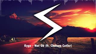Kygo - Not Ok (ft. Chelsea Cutler)