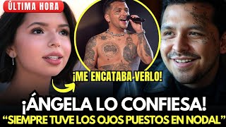 😍Ángela Confiesa: “Desde que conocí a Nodal LE PUSE EL OJO, es muy SEXI” ¡No lo vas a  Creer!😱