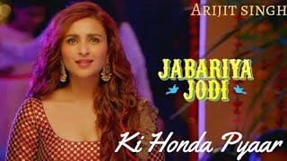 Full Video | Ki Honda Pyaar : Jabariya Jodi | Sidharth Malhotra & Parineeti Chopra | Arijit Singh |