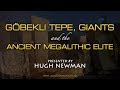 Hugh Newman: Göbekli Tepe, Giants & the Ancient Megalithic Elite [FULL LECTURE]