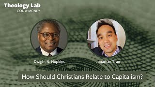 Theology Lab: How Should Christians Relate to Capitalism? (feat. Dwight N. Hopkins & Jonathan Tran)