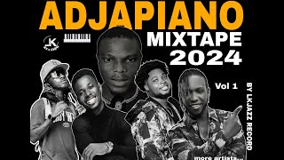 ADJAPIANO DJ MIX  VOL 1 XTIME, GHIX, FANICKO, CRISBA...2024 MIXTAPE BY LKJAZZ RECORD