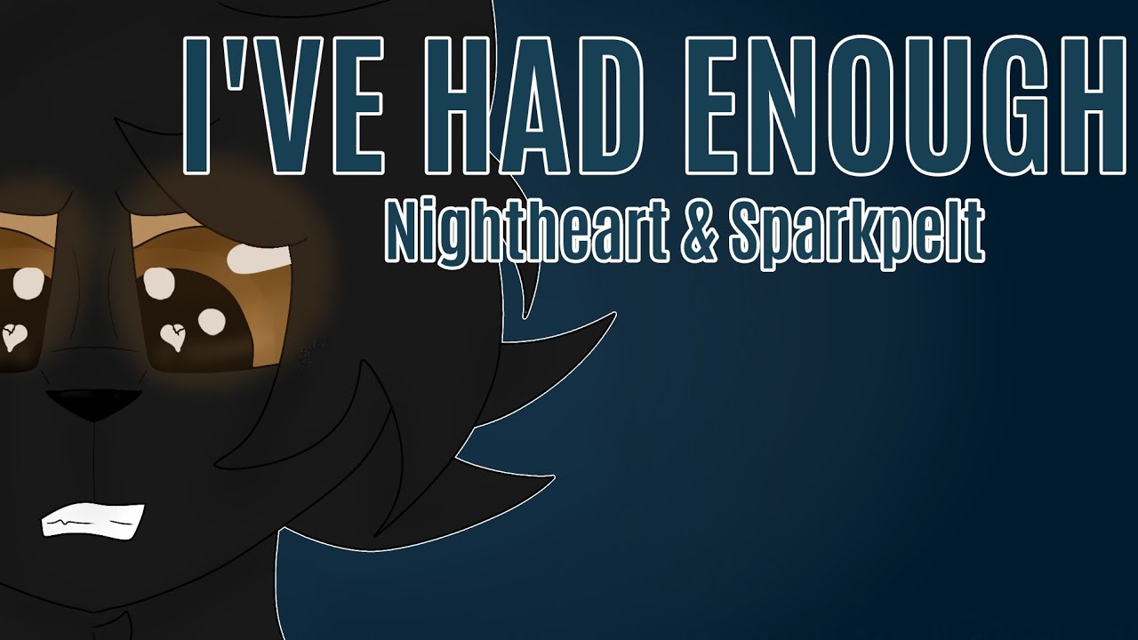 I Ve Had Enough Nightheart Sparkpelt Pmv Warrior Cats Youtube