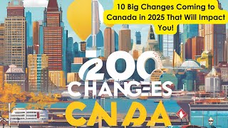 10 Big Changes Coming to Canada in 2025 That Will Impact You!