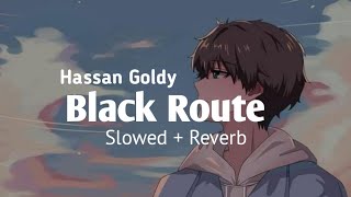 Black Route "Lofi"  | Hassan Goldy | New trending Song | Slowed + Reverb
