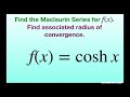 Find the Maclaurin series of f(x) = cosh x and associated radius of convergence