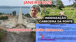 29/01/25 INDENIZAÇÃO DAS PESSOAS DO LOCAL DA CABECEIRA DA PONTE DE XAMBIOÁ-TO/SÃO GERALDO-PA BR 153