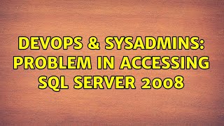 DevOps & SysAdmins: Problem in accessing SQL Server 2008 (3 Solutions!!)