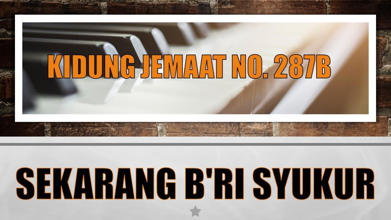 Kidung Jemaat - KJ No. 287b - Sekarang B'ri Syukur - YouTube