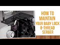 From The Workbench With Doug - 8-Thread Serger Care & Maintenance Tips