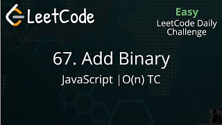 67. Add Binary | JavaScript | O(n) TC | O(1) SC | LeetCode Daily Challenge