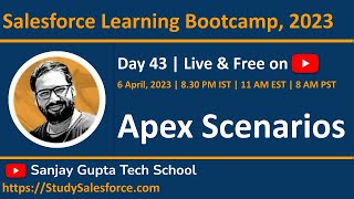 Day 43 | Salesforce Bootcamp 2023 | Apex Scenarios | Learn Salesforce Live with Sanjay Gupta