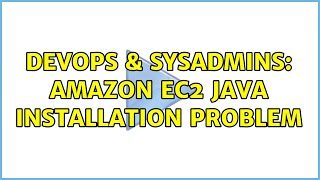 DevOps & SysAdmins: Amazon EC2 java installation problem (2 Solutions!!)
