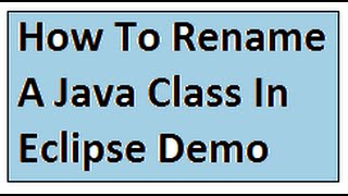 IN ECLIPSE HOW TO RENAME A JAVA CLASS DEMO