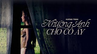 nhường anh cho cô ấy - HƯƠNG TRÀM | OFFICIAL MUSIC VIDEO