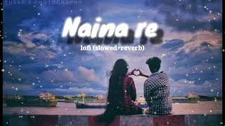 naina re ( slowed & reverb ) | lofi song | rahat fateh ali khan | lofi with somy