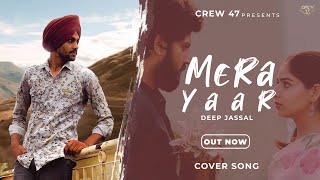 Mera Yaar (Cover Song ) LEKH | Gurnam Bhullar | Tania | B Praak | Jaani | Jagdeep Sidhu  | Crew 47